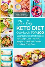 The Big Keto Diet Cookbook: TOP 100 Essential Ketonic Diet Recipes For Weight Loss That Will Keep You Healthy and Create Your Best Body Ever: Reci