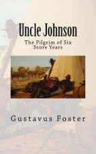 Uncle Johnson: The Pilgrim of Six Score Years