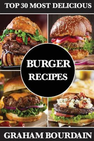 Top 30 Most Delicious Burger Recipes