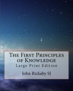 The First Principles of Knowledge: Large Print Edition