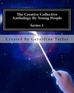 The Creative Collective Anthology By Young People: Series 1
