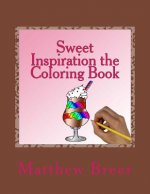 Sweet Inspiration the Coloring Book: An adult coloring book, inspired by sweets!