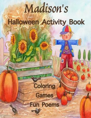 Madison's Halloween Activity Book: (Personalized Books for Children), Games: mazes, connect the dots, crossword puzzle, coloring, & poems, Large Print