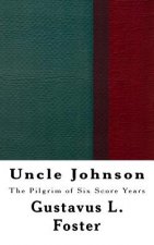 Uncle Johnson: The Pilgrim of Six Score Years
