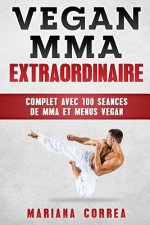 MMA Vegan EXTRAORDINAIRE: COMPLET AVEC 100 SEANCES DE MMA Et MENUS VEGAN