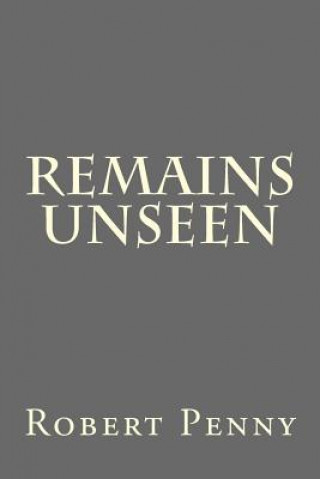 Remains Unseen