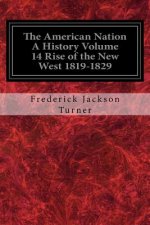 The American Nation A History Volume 14 Rise of the New West 1819-1829