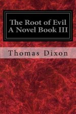 The Root of Evil A Novel Book III