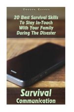 Survival Communication: 20 Best Survival Skills To Stay In-Touch With Your Family During The Disaster: (Survival Guide Book, Survival Skills,