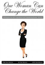 One Woman Can Change the World V6.2: Inspirational and Empowering Quotes