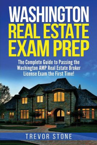 Washington Real Estate Exam Prep: The Complete Guide to Passing the Washington AMP Real Estate Broker License Exam the First Time!