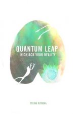 Quantum Leap: Highjack Your Reality