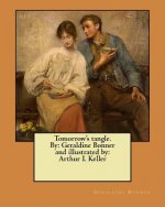 Tomorrow's tangle. By: Geraldine Bonner and illustrated by: Arthur I. Keller