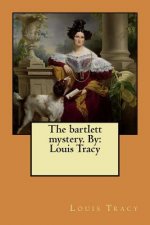 The bartlett mystery. By: Louis Tracy