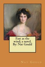 Fast as the wind; a novel. By: Nat Gould