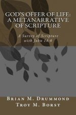 God's Offer of Life: A Metanarrative of Scripture: A Survey of Scripture with John 14:6