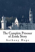The Complete Prisoner of Zenda Story: Including The Prisoner of Zenda and Rupert of Hentzau