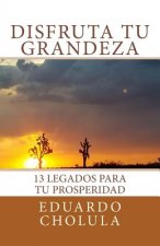 Disfruta Tu Grandeza: 13 Legados para tu prosperidad