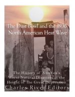 The Dust Bowl and the 1936 North American Heat Wave: The History of America's Worst Natural Disasters at the Height of the Great Depression