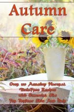 Autumn Care: Over 100 Amazing Natural Toxic-Free Recipes with Essential Oils For Perfect Skin And Hair: (Essential Oils, Skin Care,