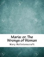 Maria: or, The Wrongs of Woman