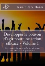 Développer le pouvoir d'agir pour une action éfficace - Volume 1: Une nouvelle approche de changer les choses au quotidien