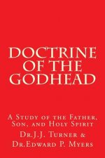 Doctrine of the Godhead: A Study of the Father, Son, and Holy Spirit