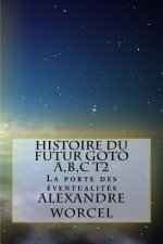 Histoire du futur GOTO A, B, C: Tome 2: la porte des éventualités