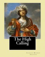 The High Calling By: Charles Monroe Sheldon: Charles Monroe Sheldon (February 26, 1857 - February 24, 1946) was an American minister in the