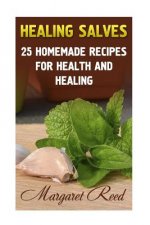 Healing Salves: 25 Homemade Recipes for Health and Healing: (Healing Salves Recipes, Homemade Remedies)
