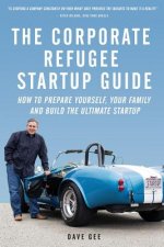 The Corporate Refugee Startup Guide: How to Prepare Yourself, Prepare Your Family, Leave Your Job and Build the Ultimate Startup.