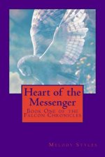 Heart of the Messenger: Book One of the Falcon Chronicles