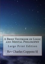 A Brief Textbook of Logic and Mental Philosophy: Large Print Edition