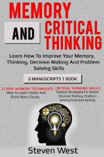 Memory and Critical Thinking Bundle: Learn How to Improve Your Memory, Thinking, Decision Making and Problem Solving Skills