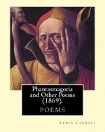 Phantasmagoria and Other Poems (1869). By: Lewis Carroll: One winter night, at half-past nine, Cold, tired, and cross, and muddy, I had come home, too