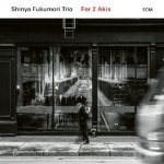 Shinya Fukumori Trio - For 2 Akis, 1 Audio-CD