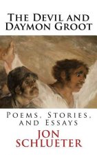 The Devil and Daymon Groot: Poems, Stories, and Essays