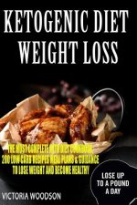 Ketogenic Diet Weight Loss: The Most Complete Keto Diet Cookbook, 200 Low Carb Recipes Meal Plans & Guidance To Lose Weight and Become Healthy