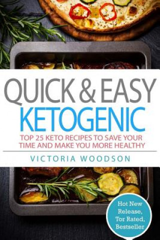 Quick & Easy Ketogenic: Top 25 Keto Recipes To Save Your Time and Make You More Healthy