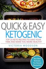 Quick & Easy Ketogenic: Top 25 Keto Recipes To Save Your Time and Make You More Healthy