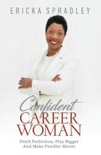 Confident Career Woman: Ditch Perfection, Play Bigger and Make PowHer Moves
