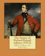 The history of Richard Raynal, solitary (1912). By: Robert Hugh Benson: Historical novel