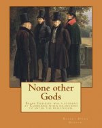 None other Gods By: Robert Hugh Benson: Robert Hugh Benson (18 November 1871 - 19 October 1914) was an English Anglican priest who in 1903