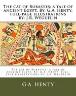 The cat of Bubastes: a tale of ancient Egypt. By: G.A. Henty. full-page illustrations by: J.R. Weguelin