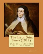 The life of Saint Teresa (1912). By: Robert Hugh Benson, and By: Alice Lady Lovat: (Original Version) Autobiography...Lovat, Alice Mary Weld-Blundell