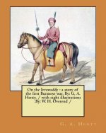 On the Irrawaddy: a story of the first Burmese war. By: G. A. Henty. / with eight illustrations .By: W. H. Overend /