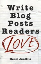 Write Blog Posts Readers Love: A Step-By-Step Guide