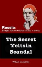 The Secret Yeltsin Scandal: Discover the truth about the present from events in the past