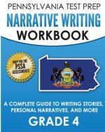 PENNSYLVANIA TEST PREP Narrative Writing Workbook: A Complete Guide to Writing Stories, Personal Narratives, and More Grade 4: Preparation for the PSS