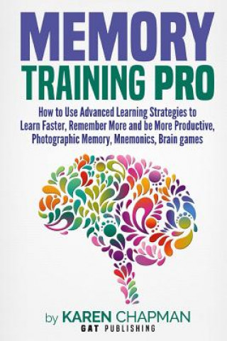 Memory Training PRO: How to Use Advanced Learning Strategies to Learn Faster, Remember More and be More Productive, Photographic Memory, Mn